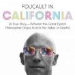 Author Readings, March 04, 2019, 03/04/2019, Foucault in California: A True Story Wherein the Great French Philosopher Drops Acid in the Valley of Death