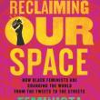 Author Readings, March 04, 2019, 03/04/2019, Reclaiming Our Space: How Black Women Are Changing the World from the Tweets to the Streets