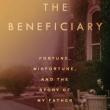 Author Readings, April 17, 2019, 04/17/2019, The Beneficiary: Fortune, Misfortune, and the Story of My Father