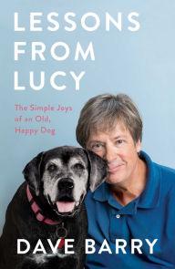 Author Readings, April 03, 2019, 04/03/2019, Lessons from Lucy: The Simple Joys of an Old, Happy Dog: The Lastest from Humorist Dave Barry