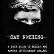 Author Readings, April 10, 2019, 04/10/2019, Say Nothing:&nbsp;Tale Of&nbsp;Northern Ireland&nbsp;Including&nbsp;Passion, Betrayal, Vengeance And Anguish