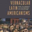 Book Discussions, April 30, 2019, 04/30/2019, Vernacular Latin Americanisms: War, the Market, and the Making of a Discipline