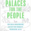 Author Readings, April 08, 2019, 04/08/2019, Palaces for the People: How Social Infrastructure Can Help Fight Inequality, Polarization, and the Decline of Civic Life