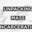 Discussions, April 12, 2019, 04/12/2019, Unpacking Mass Incarceration