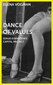 Author Readings, April 30, 2019, 04/30/2019, Dance of Values: Sergei Eisenstein&rsquo;s Capital Project