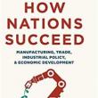 Author Readings, April 08, 2019, 04/08/2019, How Nations Succeed: Manufacturing, Trade, Industrial Policy, and Economic