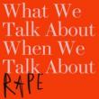 Author Readings, May 01, 2019, 05/01/2019, What We Talk About When We Talk About Rape