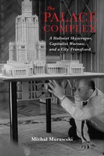 Author Readings, April 12, 2019, 04/12/2019, The Palace Complex: A Stalinist Skyscraper, Capitalist Warsaw and a City Transfixed