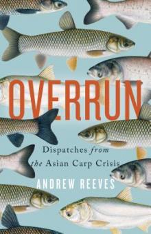 Author Readings, April 08, 2019, 04/08/2019, Overrun: Dispatches from the Asian Carp Crisis
