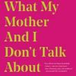 Author Readings, April 30, 2019, 04/30/2019, What My Mother and I Don't Talk About: Fifteen Writers Break the Silence