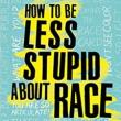 Author Readings, May 08, 2019, 05/08/2019, How to Be Less Stupid About Race