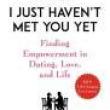 Author Readings, May 08, 2019, 05/08/2019, I Just Haven't Met You Yet: Finding Empowerment in Dating, Love, and Life