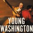 Author Readings, July 31, 2019, 07/31/2019, Young Washington: How Wilderness and War Forged America&rsquo;s Founding Father