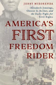 Book Discussions, July 30, 2020, 07/30/2020, America's First Freedom Rider: Elizabeth Jennings, Chester A. Arthur, and the Early Fight for Civil Rights with the Author