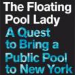 Author Readings, June 21, 2021, 06/21/2021, The Floating Pool Lady: A Quest to Bring a Public Pool to New York City&rsquo;s Waterfront (virtual)