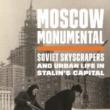 Author Readings, June 06, 2021, 06/06/2021, Moscow Monumental: Soviet Skyscrapers and Urban Life in Stalin's Capital (virtual)