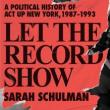 Author Readings, June 08, 2021, 06/08/2021, Let the Record Show: A Political History of ACT UP New York, 1987-1993 (virtual)