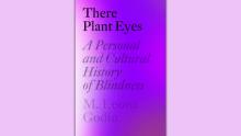 Author Readings, June 05, 2021, 06/05/2021, There Plant Eyes: A Personal and Cultural History of Blindness (virtual)