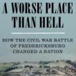 Author Readings, July 26, 2021, 07/26/2021, A Worse Place Than Hell: How the Civil War Battle of Fredericksburg Changed a Nation
