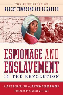 Author Readings, July 08, 2021, 07/08/2021, Espionage and Enslavement in the Revolution: The True Story of Robert Townsend and Elizabeth (virtual)