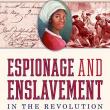 Author Readings, July 08, 2021, 07/08/2021, Espionage and Enslavement in the Revolution: The True Story of Robert Townsend and Elizabeth (virtual)