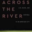 Author Readings, August 23, 2021, 08/23/2021, Across the River: Life, Death, and Football in an American City (virtual)