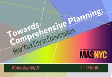 Discussions, July 21, 2021, 07/21/2021, Towards Comprehensive Planning: New York City in Conversation (virtual)
