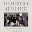 Author Readings, August 26, 2021, 08/26/2021, The Presidents vs. the Press: The Longtime Struggle