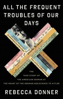 Author Readings, August 31, 2021, 08/31/2021, All the Frequent Troubles of Our Days: The True Story of the American Woman at the Heart of the German Resistance to Hitler (livestream)