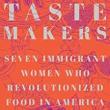 Author Readings, November 11, 2021, 11/11/2021, Taste Makers: Seven Immigrant Women Who Revolutionized Food in America (online)