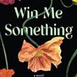 Author Readings, November 13, 2021, 11/13/2021, Win Me Something: A Novel of Changeable Relationships (online)