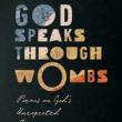 Poetry Readings, September 15, 2021, 09/15/2021, God Speaks Through Wombs: Poems on God's Unexpected Coming