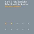 Author Readings, September 15, 2021, 09/15/2021, A City is Not a Computer: Other Urban Intelligences (online)