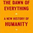 Book Discussions, November 10, 2021, 11/10/2021, The Dawn of Everything: A New History of Humanity (in-person and online)