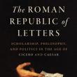 Author Readings, December 02, 2021, 12/02/2021, The Roman Republic of Letters: Scholarship, Philosophy, and Politics in the Age of Cicero and Caesar (in-person and online)