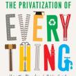 Book Discussions, December 01, 2021, 12/01/2021, The Privatization of Everything: How the Plunder of Public Goods Transformed America and How We Can Fight Back (online)