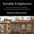 Book Discussions, December 10, 2021, 12/10/2021, Invisible Enlighteners: The Jewish Merchants of Modena, from the Renaissance to the Emancipation (online)
