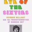 Book Discussions, December 02, 2021, 12/02/2021, Eye of the Sixties: Richard Bellamy and the Transformation of Modern Art (online)