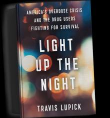Author Readings, January 10, 2022, 01/10/2022, Light Up the Night: America&rsquo;s Overdose Crisis and the Drug Users Fighting for Survival (online)