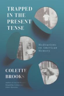 Author Readings, January 17, 2022, 01/17/2022, Trapped in the Present Tense: Meditations on American Memory (online)