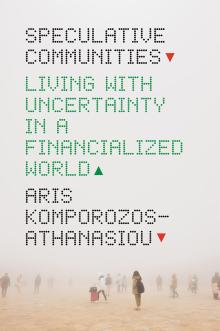 Book Discussions, January 26, 2022, 01/26/2022, Speculative Communities: Living with Uncertainty in a Financialized World by Aris Komporozos-Athanasiou (online)