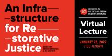 Lectures, January 25, 2022, 01/25/2022, An Infrastructure for Restorative Justice (online)