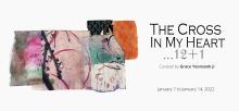 Opening Receptions, January 07, 2022, 01/07/2022, The Cross of My Heart...12+1: Group Show