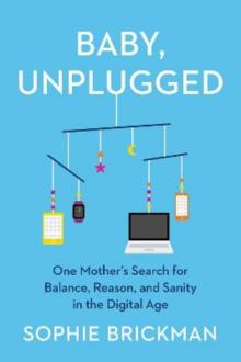 Author Readings, March 08, 2022, 03/08/2022, Baby, Unplugged: One Mother&rsquo;s Search for Balance, Reason, and Sanity in the Digital Age&nbsp;(online)