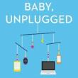 Author Readings, March 08, 2022, 03/08/2022, Baby, Unplugged: One Mother&rsquo;s Search for Balance, Reason, and Sanity in the Digital Age&nbsp;(online)