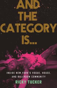Author Readings, March 14, 2022, 03/14/2022, And the Category Is&hellip;: Inside New York&rsquo;s Vogue, House, and Ballroom Community (online)