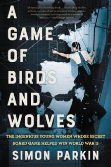 Book Discussions, March 11, 2022, 03/11/2022, A Game of Birds and Wolves: The Ingenious Young Women Whose Secret Board Game Helped Win World War II (online)
