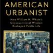 Author Readings, May 04, 2022, 05/04/2022, American Urbanist: How William H. Whyte's Unconventional Wisdom Reshaped Public Life (online)
