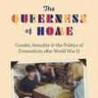 Author Readings, March 21, 2022, 03/21/2022, The Queerness of Home: Gender, Sexuality, and the Politics of Domesticity after World War II (online)
