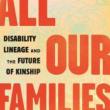 Author Readings, March 22, 2022, 03/22/2022, All Our Families: Disability Lineage and the Future of Kinship (online)